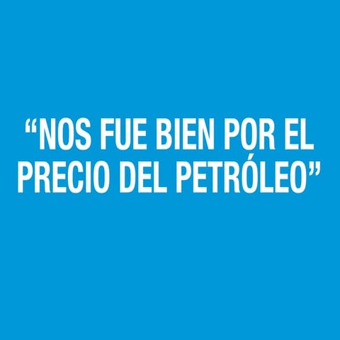 Nos fue bien por el precio del petroleo