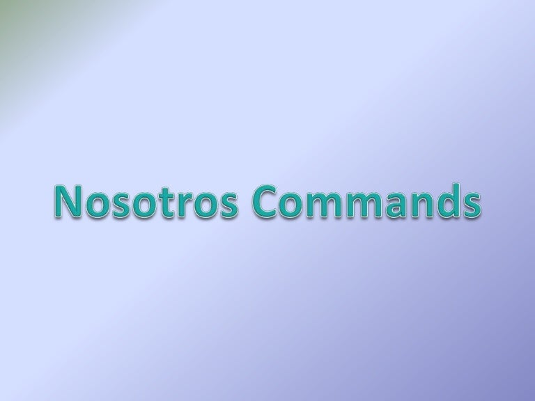 Nosotros Commands