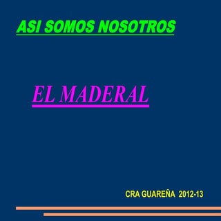 Nos presentmos el maderal 2012 13 ...