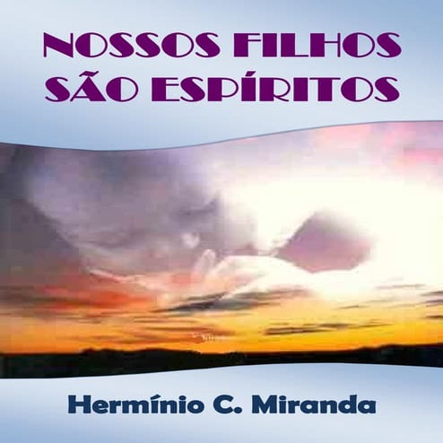 Nossos Filhos São Espíritos - Herminio C. Miranda.pdf