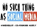 No Such Thing as Social Media