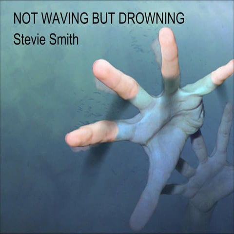 Not Waving But Drowning