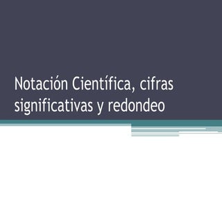 Notación científica, cifras signifi...