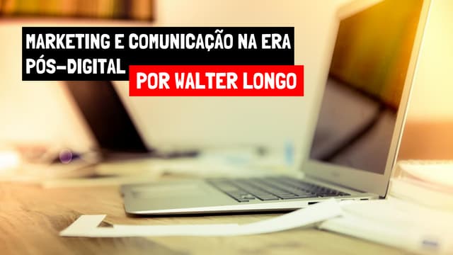Marketing e Comunicação na Era Pós-...