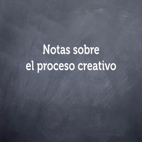 Notas sobre el proceso creativo