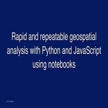 Rapid and repeatable geospatial analysis with Python and JavaScript using not...