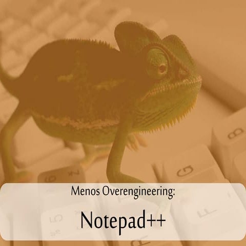Menos overengineering: Notepad++