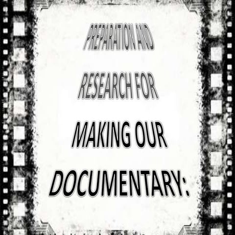 Preparation and Research for our Documentary