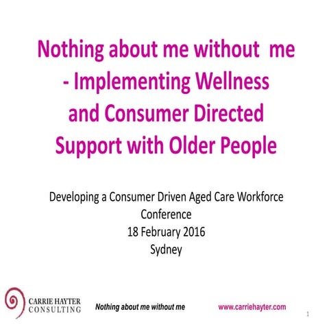 Nothing about me without me - Implementing Wellness and Consumer Directed Sup...