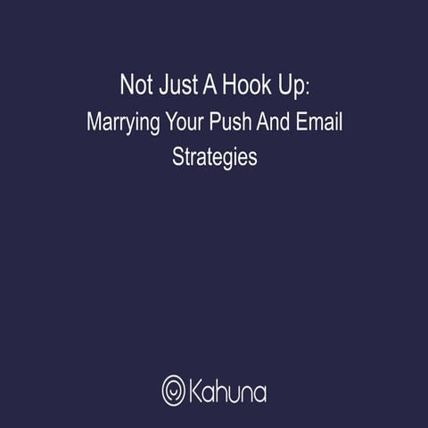 Not Just a Hookup: Marrying Your Push & Email Strategies