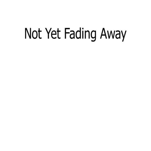 Not yetfadedaway sliceoflife