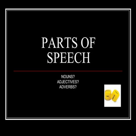 Nouns, Adjectives and Adverbs