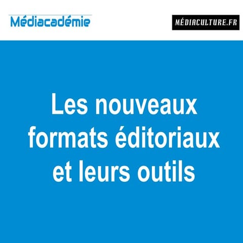 Les nouveaux formats éditoriaux et les outils grand public pour les créer