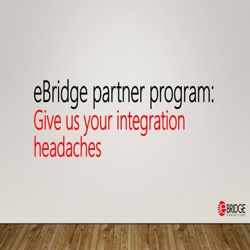 The eBridge partner program | Give us your integration headaches