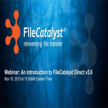 Nov 2015 Webinar: Introduction to FileCatalyst v3.6