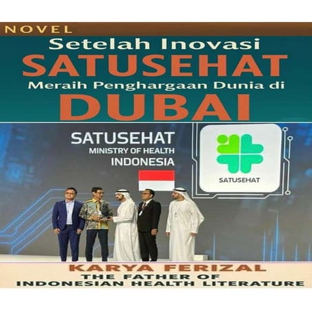 Novel Setelah Inovasi SATUSEHAT Meraih Penghargaan  Dunia di DUBAI. Karya Ferizal Bapak Sastra Kesehatan Indonesia
