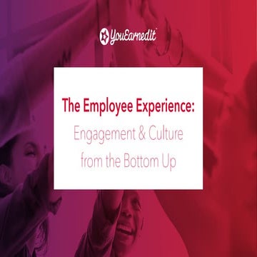 The Employee Experience Engagement & Culture from the Bottom-Up