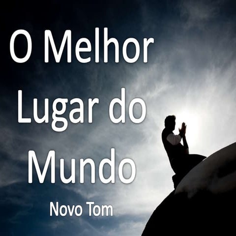 Novo Tom - O Melhor Lugar do Mundo Versão 1 | PPTX