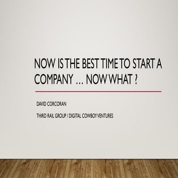 Now is the best time to start a company… Now what?