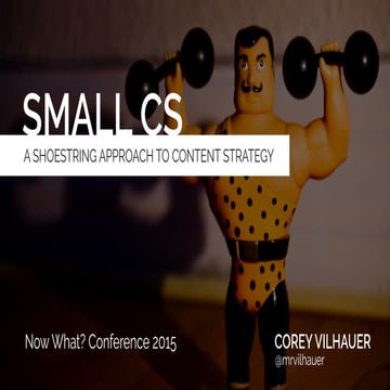 Small CS: A Shoestring Approach to Content Strategy by Corey Vilhauer (Now Wh...