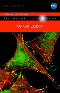NASA A Researcherâs Guide to  International Space Station : Cellular Biology