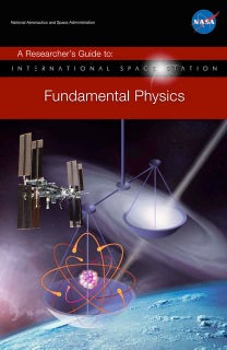 NASA A Researcherâs Guide to International Space Station : Fundamental Physics