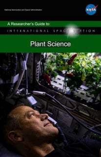 NASA A Researcherâs Guide to International Space Station : Plant Science