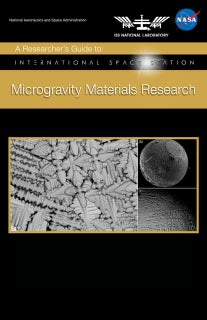 NASA A Researcherâs Guide to International Space Station : Microgravity Materials Research