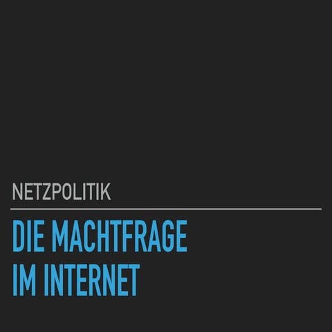 Netzpolitik - Die Machtfrage im Internet