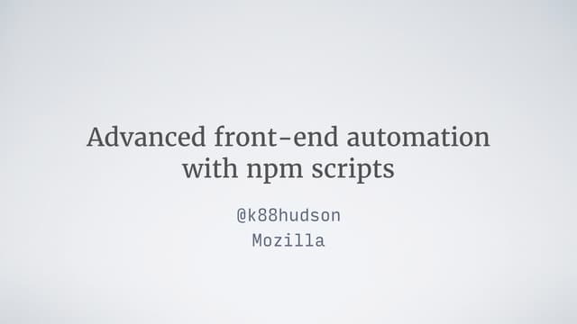 Advanced front-end automation with npm scripts