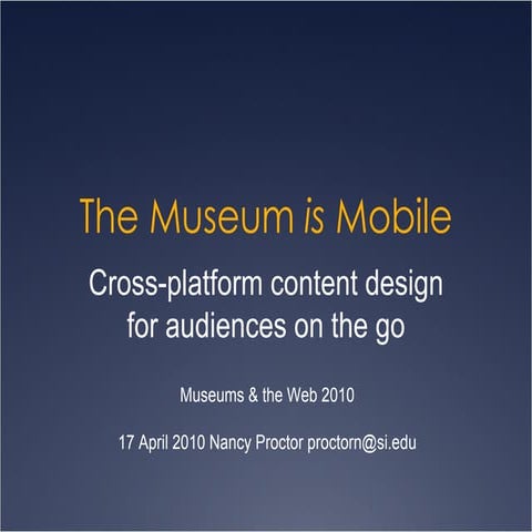 MW2010: N. Proctor, The Museum Is Mobile: Cross-platform content design for a...