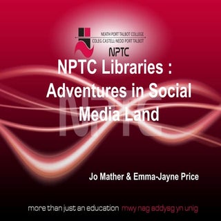 NPTC Libraries : adventures in soci...