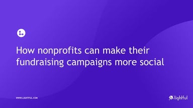 How Nonprofits Can Make Their Fundraising Campaigns More Social (Lightful x N...