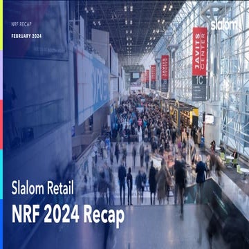 NRF 2024 Key Themes Summary – developed by Slalom | PDF