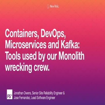 "Containers, DevOps, Microservices and Kafka: Tools used by our Monolith wrec...
