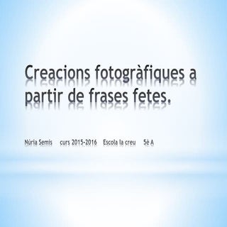 Creacions fotogràfiques a partir de...