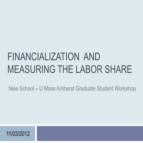 Ns umass 2012 financialization an d measuring the labor share