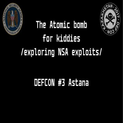 The Atomic bomb for kiddies /exploring NSA exploits/