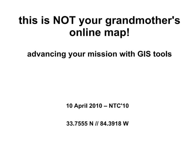 This is not your grandmother's online map: Advancing your mission with GIS tools