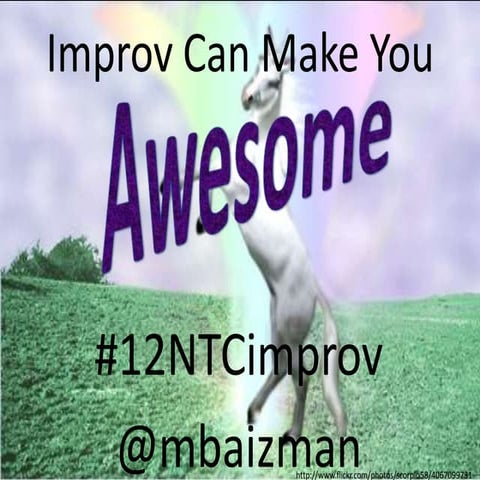 Improv Can Make You Awesome - 12NTC Ignite Presentation