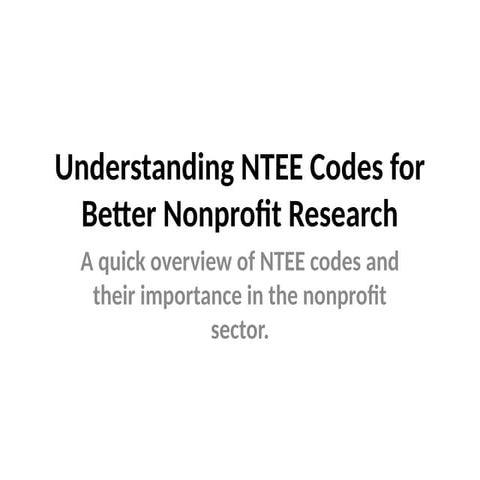 Understanding NTEE Codes: Enhancing Nonprofit Research and Funding | PPTX