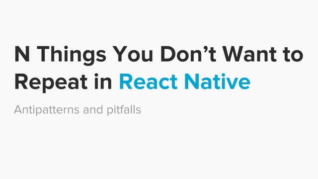 N Things You Don't Want to Repeat in React Native