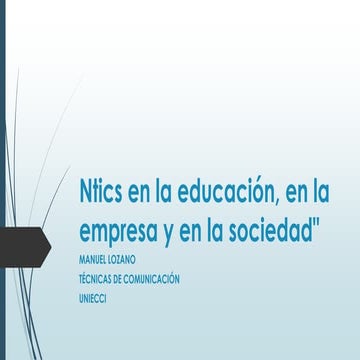 Ntics en la educación, en la empresa manuel lozano tecnicas de comunicacion