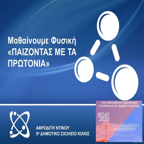 Ntinou afroditi   playing with protons in 5th primary school of Kilkis, Greece