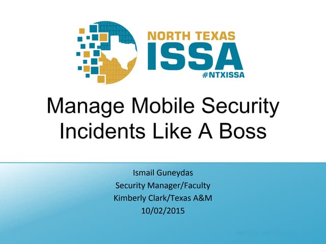 NTXISSACSC3 - Manage Mobile Security Incidents like A Boss by Ismail Guneydas 