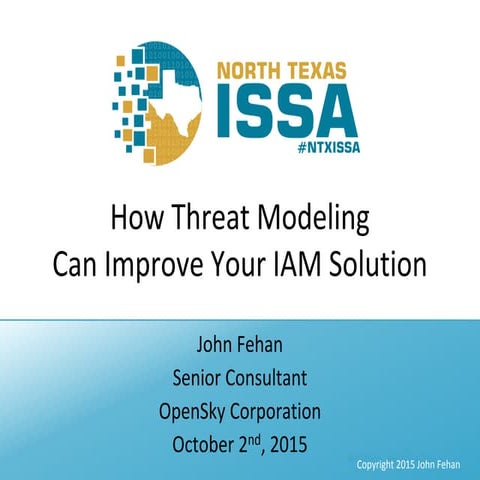 NTXISSACSC3 - How Threat Modeling Can Improve Your IAM Solution by John Fehan 