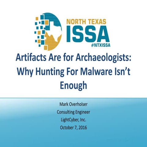 NTXISSACSC4 - Artifacts Are for Archaeologists: Why Hunting Malware Isn't Enough
