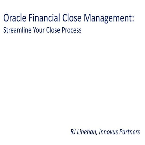RECONNECT 2014, Oracle Financial Close Management: Streamline Your Close Process