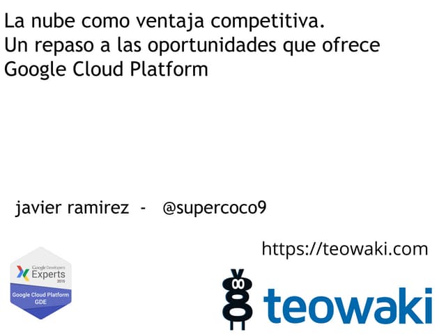 La nube como ventaja competitiva. Un repaso a las oportunidades que ofrece Go...