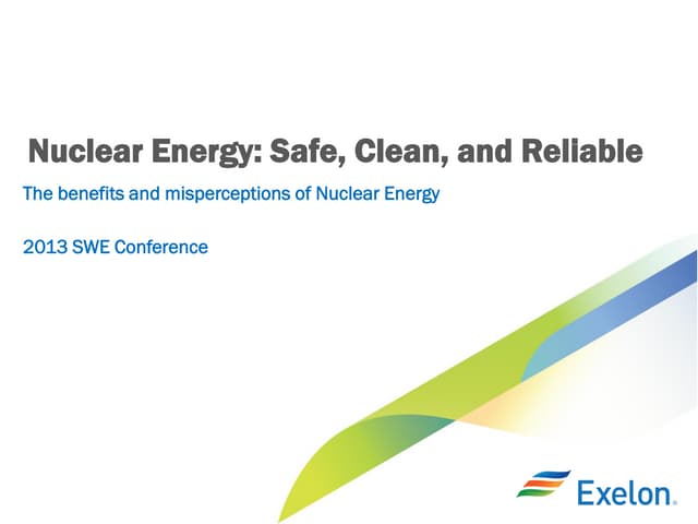Nuclear Energy: Safe, Clean, and Reliable The benefits and misperceptions of ...